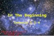 In The Beginning Genesis 1:1-4 Created by David Turner 