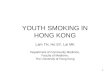 1 YOUTH SMOKING IN HONG KONG Lam TH, Ho SY, Lai MK Department of Community Medicine, Faculty of Medicine, The University of Hong Kong