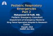 Pediatric Respiratory Emergencies Part 2 Mohammed Al Faifi, MD. Pediatric Emergency Consultant Department of Emergency Medicine King Faisal Specialist