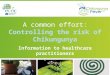 1 A common effort: Controlling the risk of Chikungunya Information to healthcare practitioners