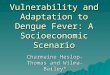 Vulnerability and Adaptation to Dengue Fever: A Socioeconomic Scenario Charmaine Heslop-Thomas and Wilma-Bailey*