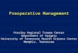 Preoperative Management Presley Regional Trauma Center Department of Surgery University of Tennessee Health Science Center Memphis, Tennessee