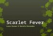 Scarlet Fever Laura Guzman & Daniela Hernandez.  What is Scarlet Fever?  Etiology  Epidemiology  Mode of transmission  Clinical Manifestations