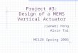Project #3: Design of a MEMS Vertical Actuator Jianwei Heng Alvin Tai ME128 Spring 2005