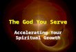 The God You Serve Accelerating Your Spiritual Growth