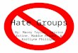 Hate Groups By: Macey Taylor, Jessica Extine, Maddie Rhodes, & Kaitlyne Phillips