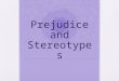 Prejudice and Stereotypes. Prejudice A rigid and unfair generalization about anentire category of people Prejudices are prejudgments that can be either