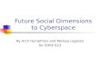 Future Social Dimensions to Cyberspace By Arch Humphries and Melissa Logozzo for EDRE 623