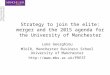 Strategy to join the elite: merger and the 2015 agenda for the University of Manchester Luke Georghiou MIoIR, Manchester Business School University of