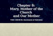 Chapter 8: Mary, Mother of the Church and Our Mother THE CHURCH: Sacrament of Salvation