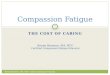 THE COST OF CARING Compassion Fatigue Renee Branson, MA, NCC Certified Compassion Fatigue Educator Renee Branson, MA, NCC--Lotus Coaching & Training