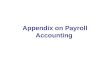 Appendix on Payroll Accounting. Payroll pertains to both salaries and wages. Managerial, administrative, and sales personnel are generally paid salaries