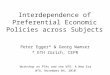 Interdependence of Preferential Economic Policies across Subjects Peter Egger* & Georg Wamser * ETH Zürich, CEPR Workshop on PTAs and the WTO: A New Era