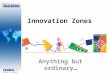 Innovation Zones Anything but ordinary…. Grant Awards County Office July 31, 2012 Benedum Funding