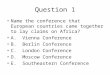 Question 1 Name the conference that European countries came together to lay claims on Africa? A. Vienna Conference B. Berlin Conference C. London Conference