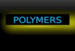 POLYMERS. Poly means MANY and MER means repeating unit. Polymers are macromolecules formed by joining of repeating structural units on a large scale