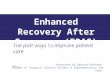 The pathways to improve patient care Enhanced Recovery After Surgery (ERAS) Presented by Deborah Bachand Manger of Surgical Service Project & Implementation