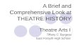 A Brief and Comprehensive Look at THEATRE HISTORY Theatre Arts I Tiffany C. Burgess East Forsyth High School