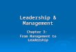 Leadership & Management Chapter 3: From Management to Leadership