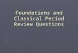 Foundations and Classical Period Review Questions