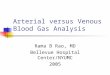 Arterial versus Venous Blood Gas Analysis Rama B Rao, MD Bellevue Hospital Center/NYUMC 2005