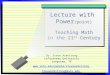 Lecture with Power (point) Teaching Math in the 21 st Century Dr. Steve Armstrong LeTourneau University Longview, TX 