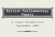 British Parliamentary Papers A Legal Perspective September 2003