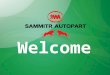 Welcome. About Sammitr Autopart Agenda Core BusinessHistoryExport MarketProduct & ProductionQuality ControlStrengthContact Information