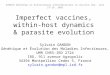 Imperfect vaccines, within-host dynamics & parasite evolution Sylvain GANDON Génétique et Évolution des Maladies Infectieuses, UMR CNRS-IRD 2724 IRD, 911