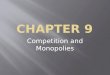 Competition and Monopolies. Perfect Competition  Market Structure : the extent to which competition prevails in particular markets  Market structures