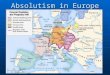 Absolutism in Europe. What is Absolutism? Sovereign authority (powers) of state in hands of king who ruled by divine right Sovereign authority (powers)