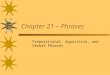 Chapter 21 â€“ Phrases Prepositional, Appositive, and Verbal Phrases