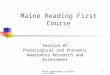 Maine Department of Education 20051 Maine Reading First Course Session #7 Phonological and Phonemic Awareness Research and Assessment