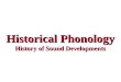 Historical Phonology History of Sound Developments