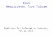 EGLS Requirement from Taiwan Institute for Information Industry Mei-Li Chen