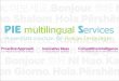 AN OVERVIEW 2013 PIE MULTILINGUAL SERVICES 2 End-to-end outsourcing solution with multilingual expertise. Run by experienced professionals from multifaceted