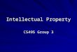 Intellectual Property CS495 Group 3. CS495 Group 3: Intellectual Property Intellectual Property Speakers Speaker 1 - Steven Liberati Topic:Copywrites