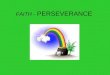 FAITH - PERSEVERANCE. Longing for light, we wait in darkness. Longing for truth, we turn to you. Make us your own, your holy people, light for the world