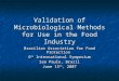 Validation of Microbiological Methods for Use in the Food Industry Brazilian Association for Food Protection 6 th International Symposium Sao Paulo, Brazil