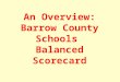 An Overview: Barrow County Schools Balanced Scorecard
