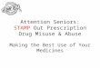 Attention Seniors: STAMP Out Prescription Drug Misuse & Abuse Making the Best Use of Your Medicines 1c
