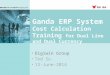 Ganda ERP System Cost Calculation Training for Dual Line and Dual Currency Digiwin Group Ted Su 13-June-2014
