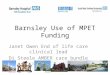 Barnsley Use of MPET Funding Janet Owen End of life care clinical lead Di Steele AMBER care bundle project lead