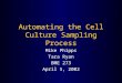 Automating the Cell Culture Sampling Process Mike Phipps Tara Ryan BME 273 April 5, 2002