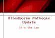 Bloodborne Pathogen Update It’s the Law. 1991 OSHA BBP Standard Written exposure control plan Free hepatitis B vaccine Engineering controls Labeling/color