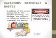 HAZARDOUS MATERIALS & WASTES Knowledge of the proper procedures in the special handling, use, storage, and disposal of hazardous materials (hazmats) and