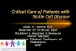 Critical Care of Patients with Sickle Cell Disease James H. Hanson M.D. Director of Critical Care Children’s Hospital & Research Center Oakland Associate