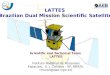 LATTES Brazilian Dual Mission Scientific Satellite Scientific and Technical Team LATTES Instituto Nacional de Pesquisas Espaciais, S. J. Campos - SP, BRAZIL