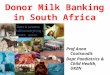 Donor Milk Banking in South Africa Prof Anna Coutsoudis Dept Paediatrics & Child Health, UKZN