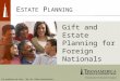 For producer use only. Not for client presentation. E STATE P LANNING Gift and Estate Planning for Foreign Nationals